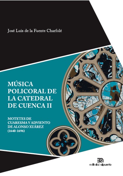 Música policoral de la catedral de Cuenca II
Motetes de Cuaresma y Adviento de Alonso Xuárez (1640-1696)