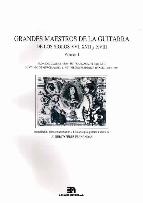Grandes maestros de la guitarra de los siglos XVI, XVII y XVIII. Vol. I